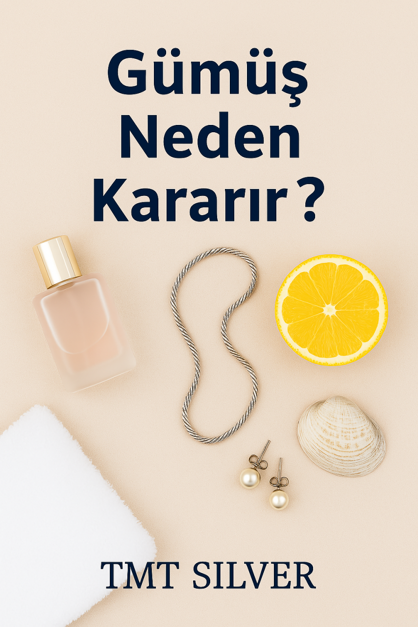 925 ayar Gümüş Takılar Neden Kararır? Nasıl Önlenir?
